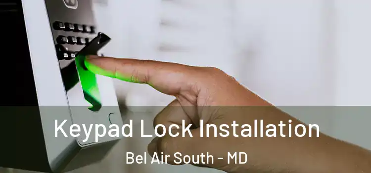 Keypad Lock Installation Bel Air South - MD