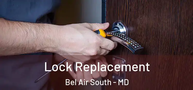Lock Replacement Bel Air South - MD