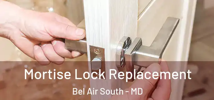 Mortise Lock Replacement Bel Air South - MD