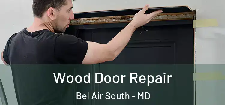 Wood Door Repair Bel Air South - MD